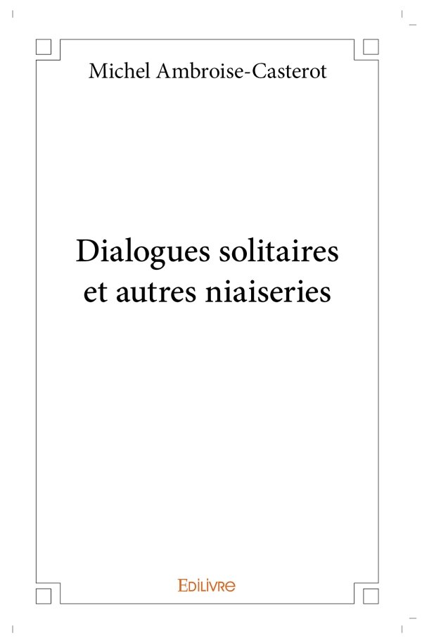 Dialogues solitaires et autres niaiseries