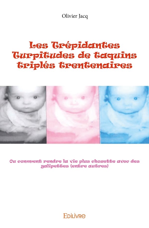Les Trépidantes Turpitudes de taquins triplés trentenaires